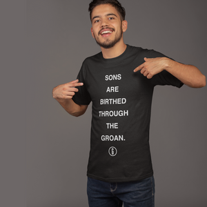 Sons Are Birthed Through The Groan Tee