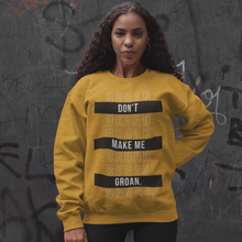 Load image into Gallery viewer, Don&#39;t Make Me Groan SweatShirt (Yellow)
