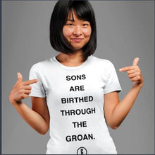 Load image into Gallery viewer, Sons Are Birthed Through The Groan Ladies Tee