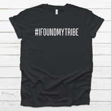Load image into Gallery viewer, #IFOUNDMYTRIBE T-Shirt