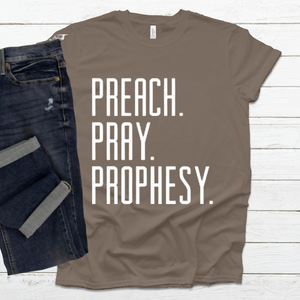 Preach. Pray. Prophesy. Shirt