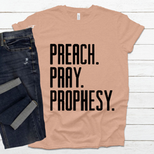 Load image into Gallery viewer, Preach. Pray. Prophesy. Shirt